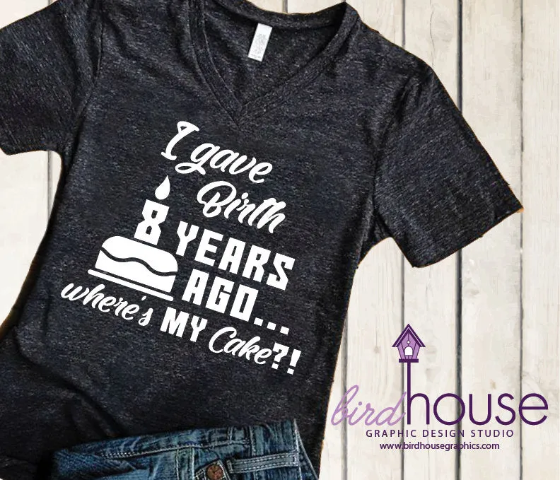 I gave Birth Where's my Cake Shirt, Funny Shirt, Personalized, Any Color, Customize, Gift